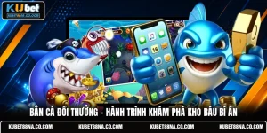 Bắn Cá Đổi Thưởng - Hành Trình Khám Phá Kho Báu Bí Ẩn