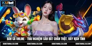 Bắn Cá Online - Trải Nghiệm Săn Bắt Chân Thật, Đầy Kịch Tính
