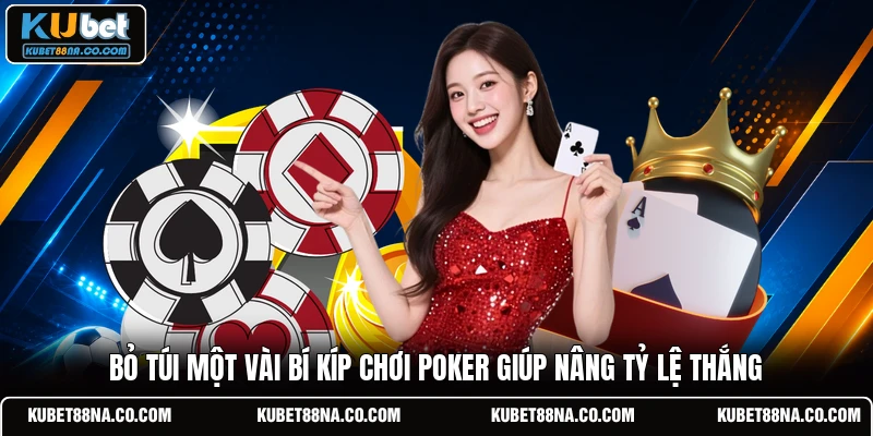 Bỏ túi một vài bí kíp chơi Poker giúp nâng tỷ lệ thắng