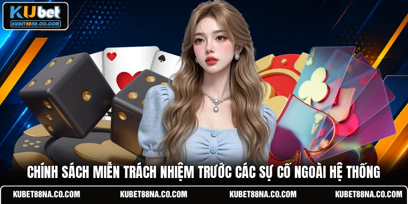 Chính sách miễn trách nhiệm trước các sự cố ngoài hệ thống