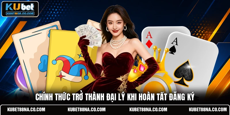 Chính thức trở thành đại lý khi hoàn tất đăng ký