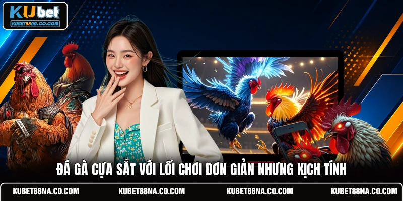 Đá gà cựa sắt với lối chơi đơn giản nhưng kịch tính