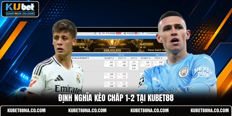 Định nghĩa kèo chấp 1-2 tại KUBET88