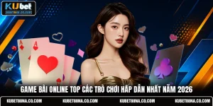 Game Bài Online Top Các Trò Chơi Hấp Dẫn Nhất Năm 2026