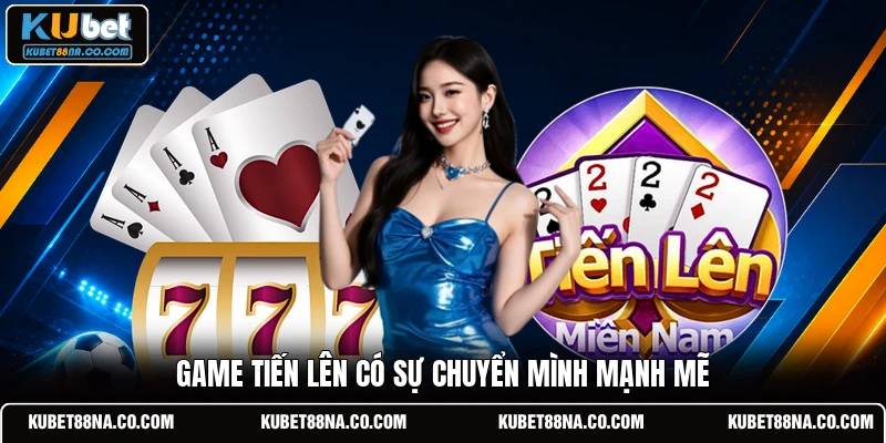 Game tiến lên có sự chuyển mình mạnh mẽ