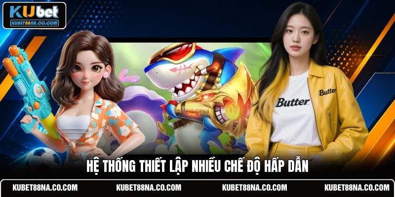 Hệ thống thiết lập nhiều chế độ hấp dẫn