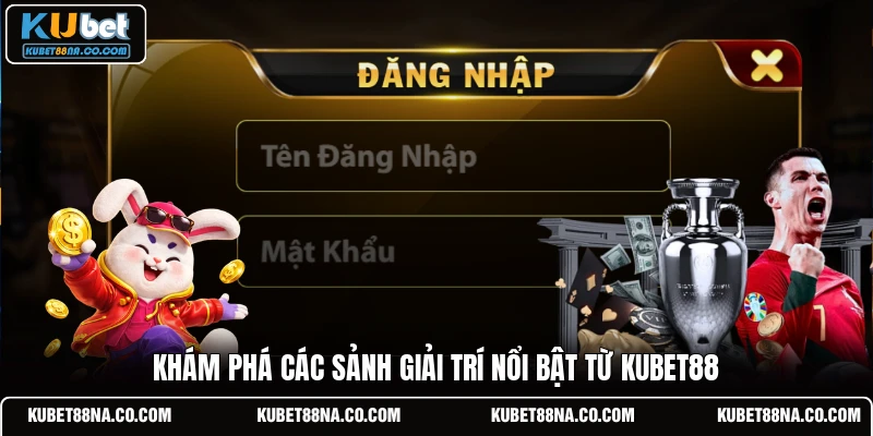 Khám phá các sảnh giải trí nổi bật từ KUBET88