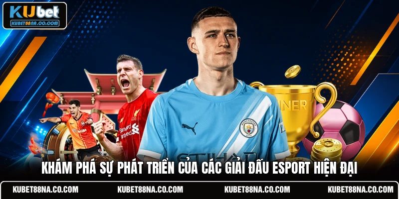 Khám phá sự phát triển của các giải đấu Esport hiện đại