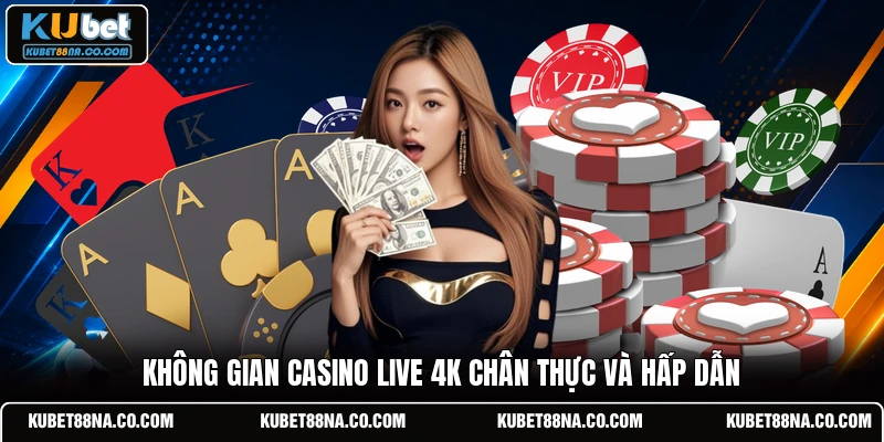 Không gian Casino Live 4K chân thực và hấp dẫn 