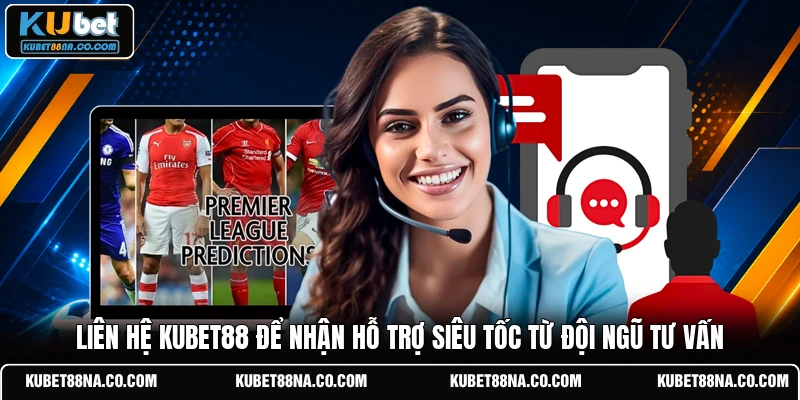 Liên hệ KUBET88 để nhận hỗ trợ siêu tốc từ đội ngũ tư vấn