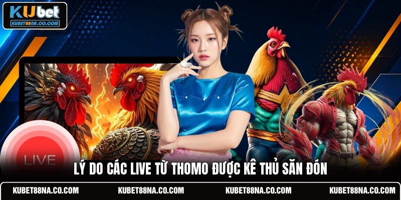 Lý do các live từ Thomo được kê thủ săn đón