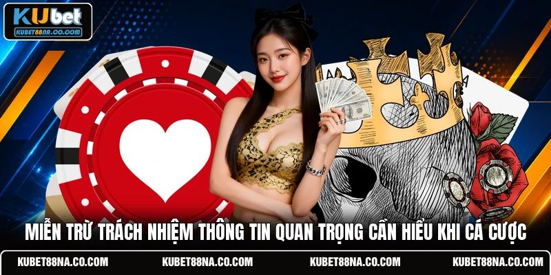 Miễn trừ trách nhiệm thông tin quan trọng cần hiểu khi cá cược