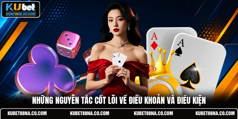 Những nguyên tắc cốt lõi về điều khoản và điều kiện