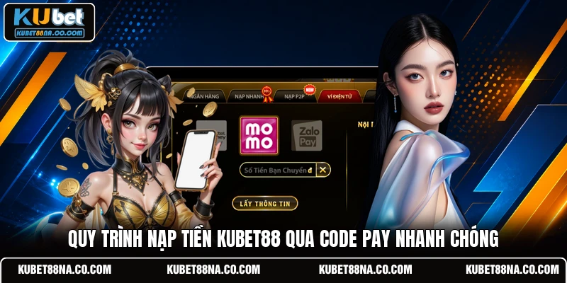 Quy trình nạp tiền KUBET88 qua Code Pay nhanh chóng