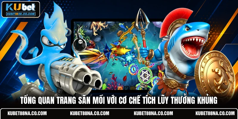 Tổng quan trang săn mồi với cơ chế tích lũy thưởng khủng