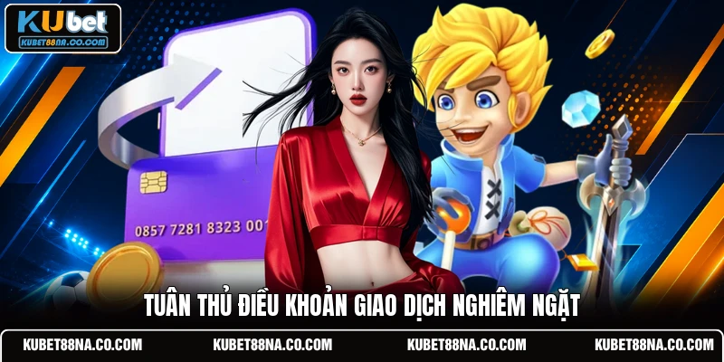 Tuân thủ điều khoản giao dịch nghiêm ngặt