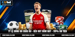 Tỷ Lệ Bóng Đá Châu Âu | Kèo Hot Hôm Nay - 99% Ăn Tiền